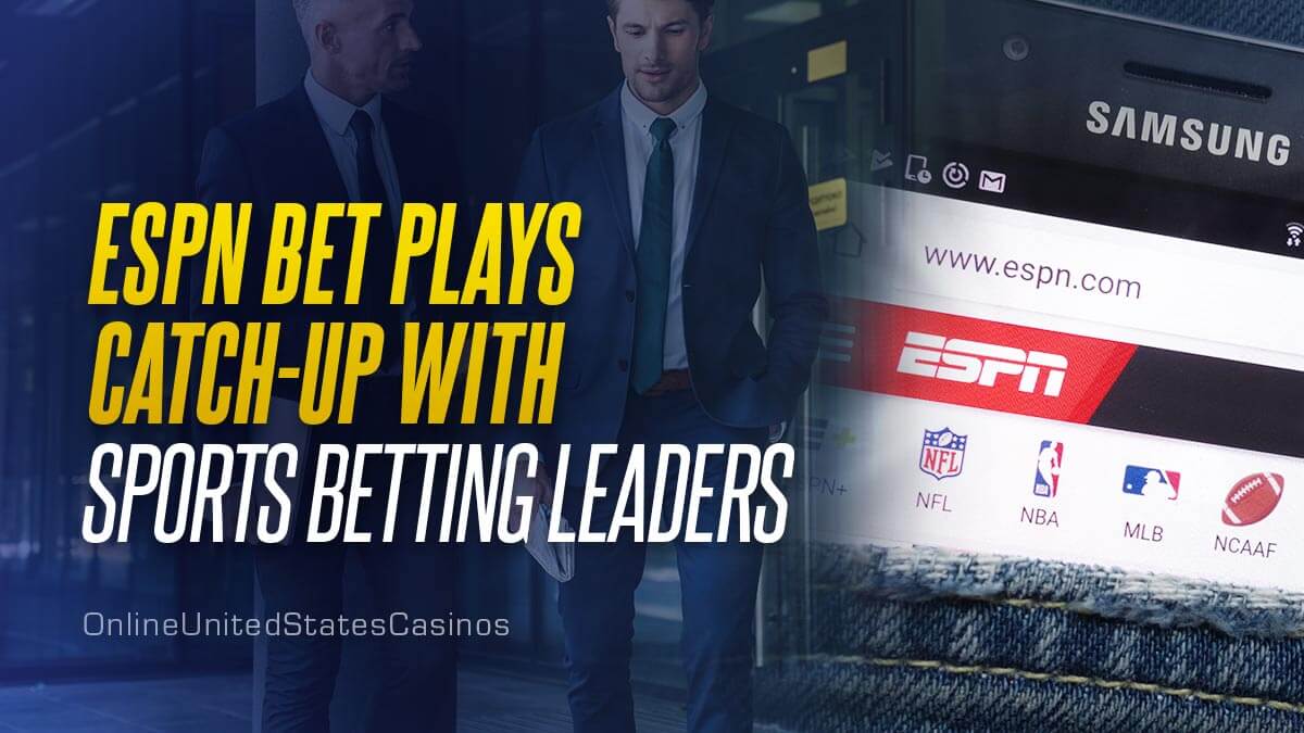 ESPN Bet Plays Catch up with Sports Betting Leaders