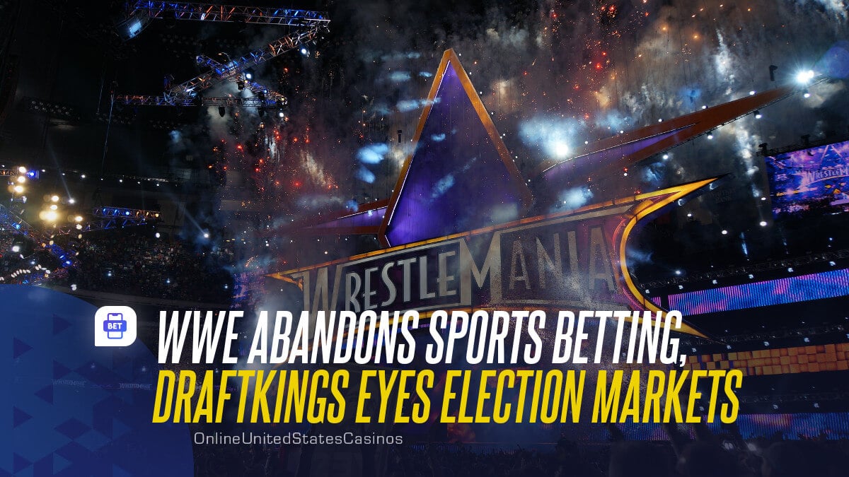 WWE Abandons Sports Betting, DraftKings Eyes Election Markets